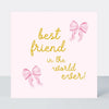 Beauregarde Pink Bows Best Friend in the World Ever Card