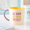 Be Kind to Your Mind Ceramic Mug
