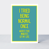 Not Too Bright Tried Being Normal Card