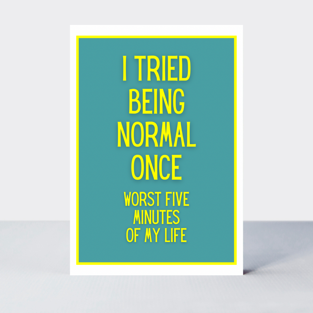 Not Too Bright Tried Being Normal Card